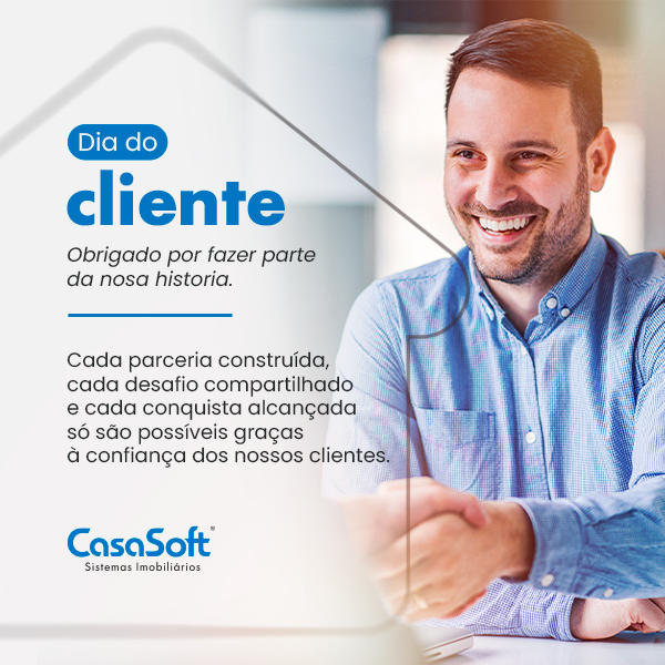 Cartão comemorativo de Dia do Cliente da CasaSoft Sistemas Imobiliários. No lado direito, um homem sorridente de camisa azul social aperta a mão de outra pessoa em uma reunião. No lado esquerdo, sobre um fundo claro com linhas geométricas que remetem a uma casa, lê-se em destaque: 'Dia do cliente. Obrigado por fazer parte da nossa história. Cada parceria construída, cada desafio compartilhado e cada conquista alcançada só são possíveis graças à confiança dos nossos clientes.' No canto inferior esquerdo está o logotipo da empresa.
