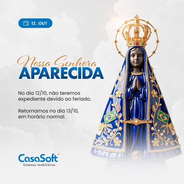 Aviso de feriado de Nossa Senhora Aparecida, 12 de outubro: no dia 12/10, não teremos expediente devido ao feriado. Retornamos no dia 13/10, em horário normal. Ao lado, a imagem de Nossa Senhora Aparecida e o logotipo da CasaSoft Sistemas Imobiliários.